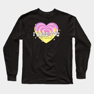 I Hate You Anti Valentine Love Sucks Anti Love Anti Valentines Day Long Sleeve T-Shirt